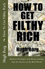 How to Get Filthy Rich