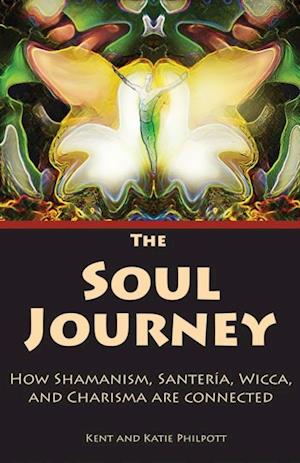 The Soul Journey : How Shamanism, Santeria, Wicca, and Charisma Are Connected