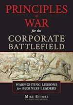 Principles of War for the Corporate Battlefield: Warfighting Lessons for Business Leaders 