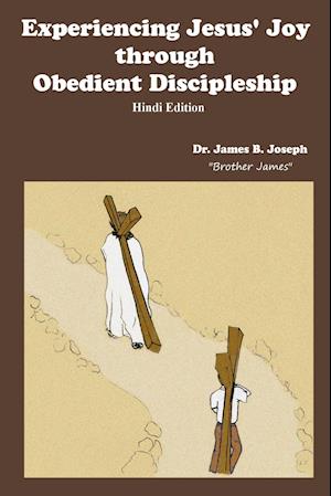 Experiencing Jesus' Joy Through Obedient Discipleship-Hindi Edition