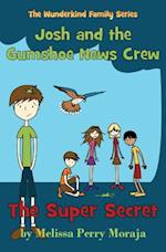 The Super Secret: Josh and the Gumshoe News Crew (the Wunderkind Family) 