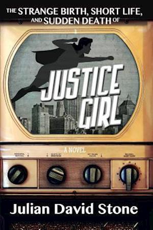 The Strange Birth, Short Life, and Sudden Death of Justice Girl