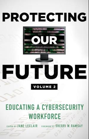 Protecting Our Future, Volume 2 : Educating a Cybersecurity Workforce