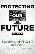 Protecting Our Future, Volume 2 : Educating a Cybersecurity Workforce