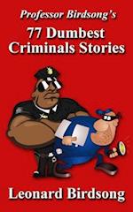 Professor Birdsong's 77 Dumbest Criminal Stories