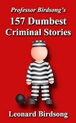 Professor Birdsong's 157 Dumbest Criminal Stories