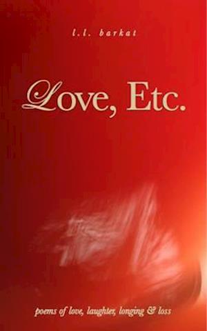 Love, Etc.: Poems of Love, Laughter, Longing & Loss