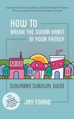 How to Break the Sugar Habit for your Family: Suburban Survival Guide 