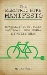 The Electric Bike Manifesto: How Electric Bicycles Can Save Our World (If We Let Them) 