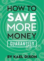 How to Save More Money Guaranteed