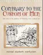 Contrary to the Custom of Men