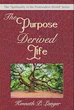 The Purpose Derived Life