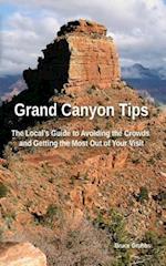 Grand Canyon Tips: The Local's Guide to Avoiding the Crowds and Getting the Most Out of Your Visit 