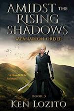 Amidst the Rising Shadows: Book 3 of the Safanarion Order 