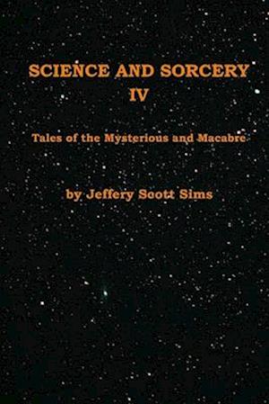 Science and Sorcery IV: Tales Mysterious and Macabre