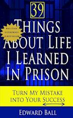 39 Things about Life I Learned in Prison