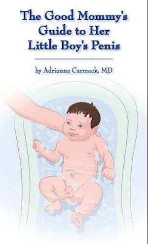 The Good Mommy's Guide to Her Little Boy's Penis