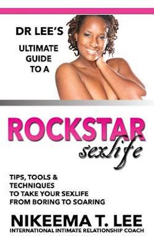 Dr. Lee's Ultimate Guide to a Rockstar Sexlife