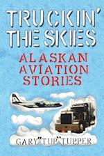 Truckin' The Skies: Alaska Aviation Stories 
