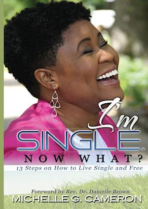 I'm Single. Now What? 13 Steps on How to Live Single and Free