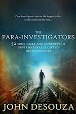 The Para-Investigators: 52 True Tales And Concepts of Supernaturally Gifted Investigators 