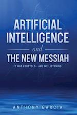 Artificial Intelligence and the New Messiah: It was Foretold--Are We Listening? 