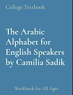 The Arabic Alphabet for English Speakers by Camilia Sadik