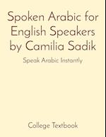 Spoken Arabic for English Speakers by Camilia Sadik: Speak Arabic Instantly 