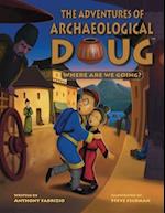 The Adventures of Archaeological Doug - Where Are We Going? 
