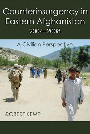 Counterinsurgency In Eastern Afghanistan 2004-2008: A Civilian Perspective