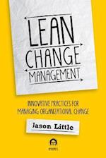 Lean Change Management: Innovative Practices For Managing Organizational Change 