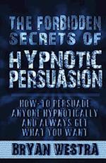 The Forbidden Secrets of Hypnotic Persuasion