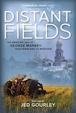 Distant Fields: The Amazing Call of George Markey from Farmland to Missions 