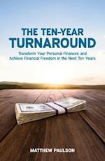 The Ten-Year Turnaround: Transform Your Personal Finances and Achieve Financial Freedom in the Next Ten Years 