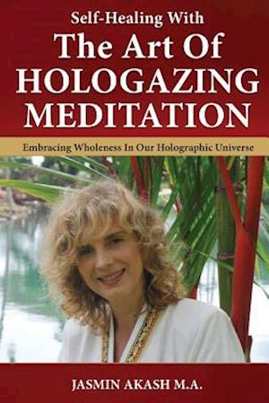 Self-Healing with the Art of Hologazing Meditation