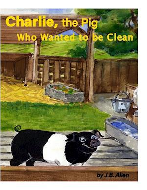 Charlie, the Pig Who Wanted to Be Clean