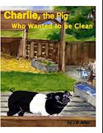 Charlie, the Pig Who Wanted to Be Clean