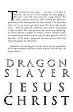 Dragon Slayer Jesus Christ: The Rise of the New World Order 
