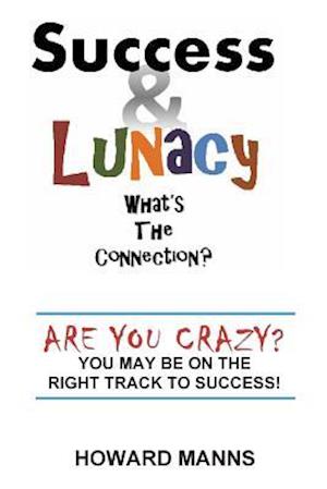 Success & Lunacy- What's the Connection?