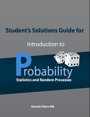 Student's Solutions Guide for Introduction to Probability, Statistics, and Random Processes