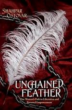 Unchained Feather: One Woman's Path to Liberation and Personal Empowerment 