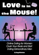 Love is in The Mouse! Online Dating for Women: Crush Your Rivals and Start Dating Extraordinary Men (Relationship and Dating Advice for Women Book 5)