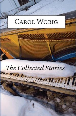 The Collected Stories of Carol Wobig