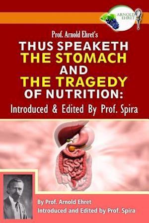 Prof. Arnold Ehret's Thus Speaketh the Stomach and the Tragedy of Nutrition