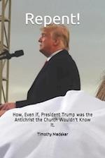 Repent!: How, Even if, President Trump was the Antichrist the Church Wouldn't Know It. 