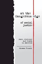At the Dangerous Edge of Social Justice : Race, Violence and Death in America
