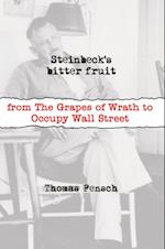 Steinbeck's Bitter Fruit : From the Grapes of Wrath to Occupy Wall Street