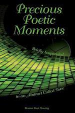 Precious Poetic Moments Briefly Suspended in an Abstract Called Time