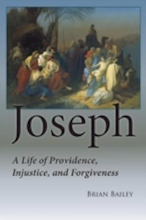 Joseph: A Life of Providence, Injustice and Forgiveness