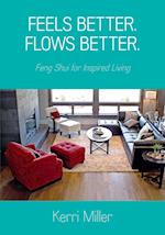 Feels Better. Flows Better. Feng Shui for Inspired Living